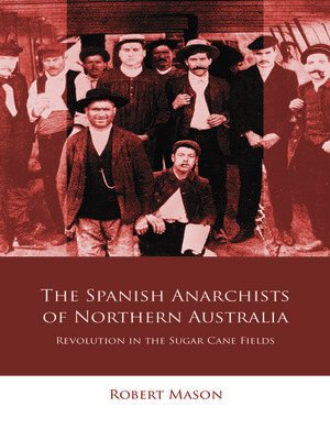 cover image of The Spanish Anarchists of Northern Australia
